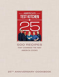 America's Test Kitchen 25th Anniversary Cookbook: 500 Recipes That Changed the Way America Cooks - Hardcover