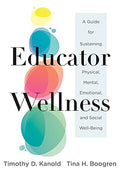 Educator Wellness: A Guide for Sustaining Physical, Mental, Emotional, and Social Well-Being (Actionable Steps for Self-Care, Health, and Wellness for - Paperback