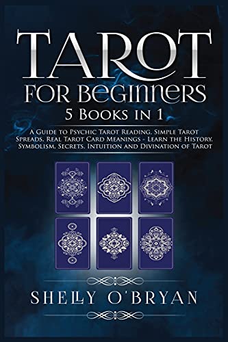 Tarot For Beginners: 5 Books in 1: A Guide to Psychic Tarot Reading, Simple Tarot Spreads, Real Tarot Card Meanings - Learn the History, Symbolism, Se - Paperback