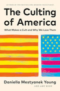 The Culting of America: What Makes a Cult and Why We Love Them - Hardcover