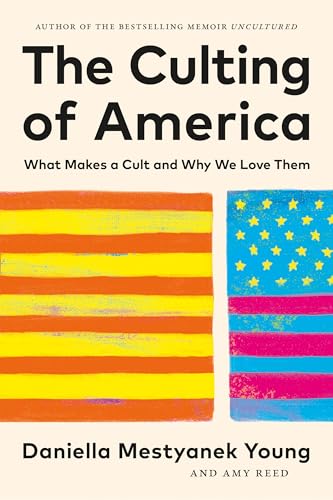 The Culting of America: What Makes a Cult and Why We Love Them - Hardcover