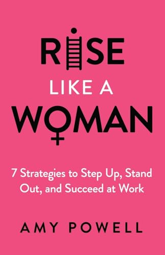 Rise Like a Woman: 7 Strategies to Step Up, Stand Out, and Succeed at Work - Paperback