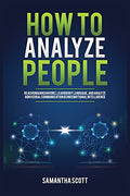 How to Analyze People: Read Human Behaviors, Learn Body Language, and Analyze Nonverbal Communication Using Emotional Intelligence - Paperback
