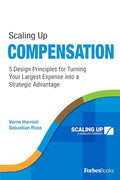 Scaling Up Compensation: 5 Design Principles for Turning Your Largest Expense Into a Strategic Advantage - Paperback