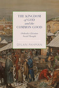 The Kingdom of God and the Common Good: Orthodox Christian Social Thought - Paperback