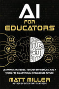 AI for Educators: Learning Strategies, Teacher Efficiencies, and a Vision for an Artificial Intelligence Future - Paperback