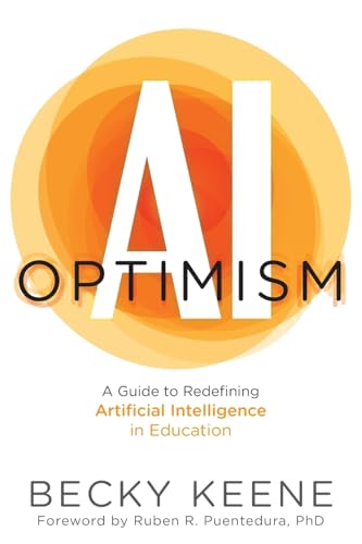 AI Optimism: A Guide to Redefining Artificial Intelligence in Education - Paperback
