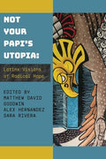 Not Your Papi's Utopia: Latinx Visions of Radical Hope - Paperback