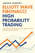 Elliott Wave - Fibonacci High Probability Trading: Master The Wave Principle and Market Timing With Proven Strategies - Paperback