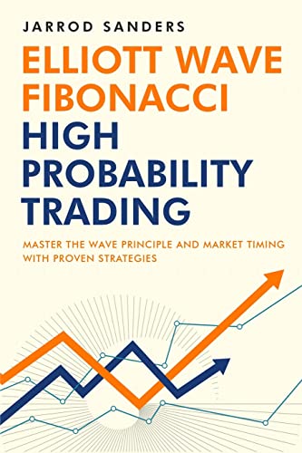 Elliott Wave - Fibonacci High Probability Trading: Master The Wave Principle and Market Timing With Proven Strategies - Paperback