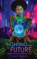 Fighting for the Future: Cyberpunk and Solarpunk Tales - Paperback