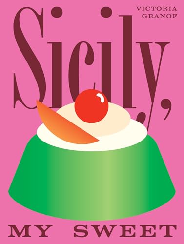 Sicily, My Sweet: Love Notes to an Island, with Recipes for Cakes, Cookies, Puddings, and Preserves - Hardcover