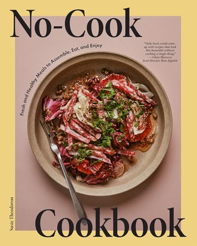 No-Cook Cookbook: Fresh and Healthy Meals to Assemble, Eat, and Enjoy - Hardcover