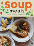 Soup Meals: Soups to Feed Body, Soul & Friends - Hardcover