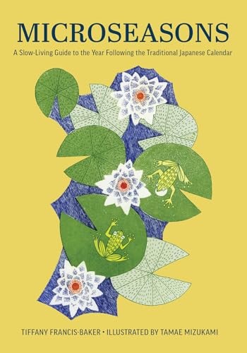 Microseasons: A Slow-Living Guide to the Year Following the Traditional Japanese Calendar - Hardcover