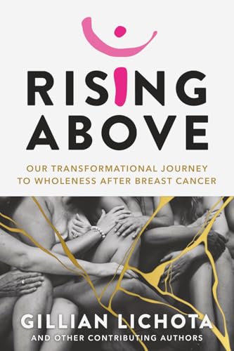 Rising Above: Our Transformational Journey to Wholeness After Breast Cancer - Paperback
