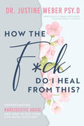 How the F*ck Do I Heal from This?: Understanding Narcissistic Abuse and how to Put Your Life Back Together - Paperback