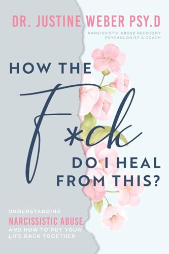 How the F*ck Do I Heal from This?: Understanding Narcissistic Abuse and how to Put Your Life Back Together - Paperback