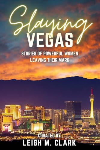 Slaying Vegas: Stories of Powerful Women Leaving Their Mark - Paperback