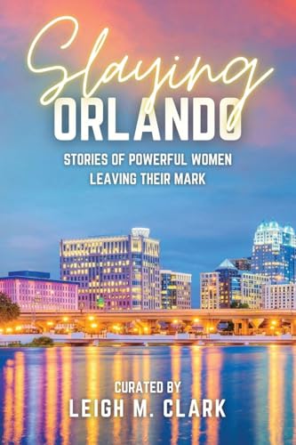 Slaying Orlando: Stories of Powerful Women Leaving Their Mark - Paperback