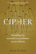 Cipher: Decoding My Ancestor's Scandalous Secret Diaries - Hardcover