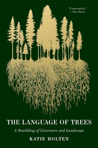 The Language of Trees: A Rewilding of Literature and Landscape - Paperback