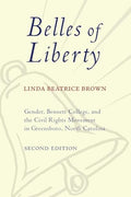 Belles of Liberty: Gender, Bennett College, and the Civil Rights Movement in Greensboro, North Carolina - Paperback