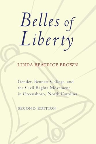 Belles of Liberty: Gender, Bennett College, and the Civil Rights Movement in Greensboro, North Carolina - Paperback