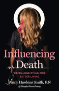 Influencing Death: Reframing Dying for Better Living - Paperback