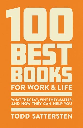 100 Best Books for Work and Life: What They Say, Why They Matter, and How They Can Help You - Hardcover