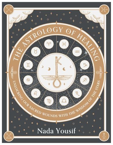 The Astrology of Healing: Unlocking Our Sacred Wounds with the Wisdom of the Stars - Hardcover