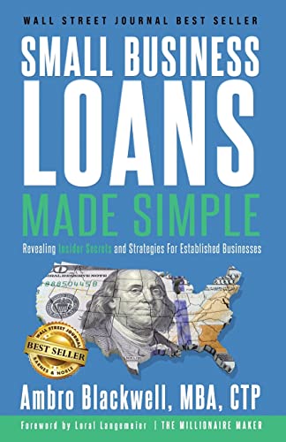 Small Business Loans Made Simple: Revealing Insider Secrets and Strategies For Established Businesses - Paperback