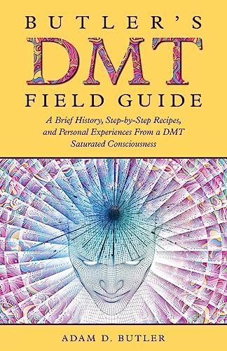 Butler's DMT Field Guide: A Brief History, Step-by-Step Recipes, and Personal Experiences From a DMT Saturated Consciousness - Paperback