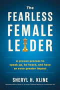 The Fearless Female Leader: A Proven Process to Speak Up, Be Heard, and Have an Even Greater Impact - Paperback