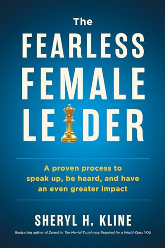 The Fearless Female Leader: A Proven Process to Speak Up, Be Heard, and Have an Even Greater Impact - Paperback
