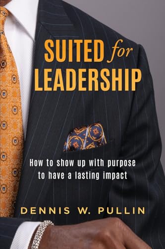 Suited for Leadership: How to Show Up with Purpose to Have Lasting Impact - Paperback