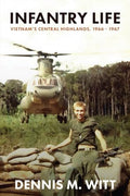 Infantry Life: Vietnam's Central Highlands, 1966 - 1967 - Paperback