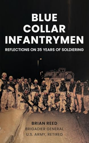 Blue Collar Infantrymen: Reflections on 35 Years of Soldiering - Paperback