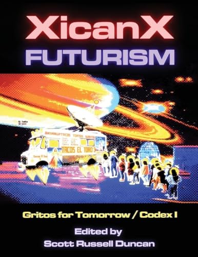 Xicanxfuturism Codex I: Gritos for Tomorrow - Paperback
