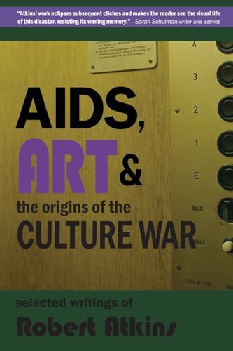 AIDS, Art & the Origins of the Culture War: Selected Writings of Robert Atkins - Paperback