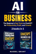 AI for Business: The Beginner's Fast Track to ChatGPT for Productivity, Profit, and Growth (2 books in 1) - Paperback