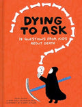 Dying to Ask: 38 Questions from Kids about Death - Hardcover