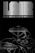 Lair: Radical Homes and Hideouts of Movie Villains (Trade Edition) - Hardcover