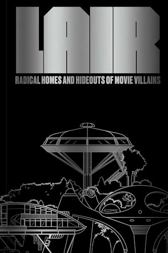 Lair: Radical Homes and Hideouts of Movie Villains (Trade Edition) - Hardcover