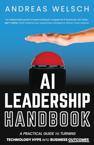 AI Leadership Handbook: A Practical Guide to Turning Technology Hype into Business Outcomes - Paperback