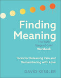 Finding Meaning: The Sixth Stage of Grief Workbook: Tools for Releasing Pain and Remembering with Love - Paperback