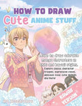How to Draw Cute Anime Stuff: Learn to Draw Adorable Manga Characters in Chibi and Kawaii Styles. Explore Classic Character Troupes, Expressive Faces, - Paperback