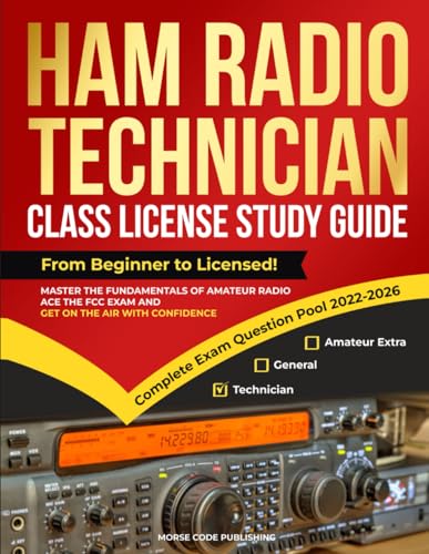 Ham Radio Technician Class License Study Guide: From Beginner to Licensed! Master the Fundamentals of Amateur Radio, Ace the FCC Exam and Get on the A - Paperback