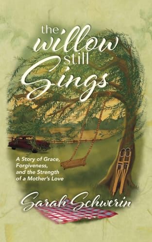 The Willow Still Sings: A Story of Grace, Forgiveness, and the Strength of a Mother's Love - Paperback