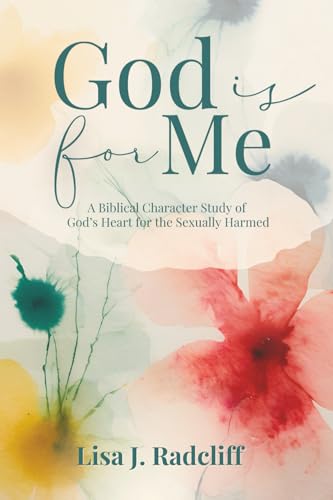 God Is for Me: A Biblical Character Study of God's Heart for the Sexually Harmed - Paperback